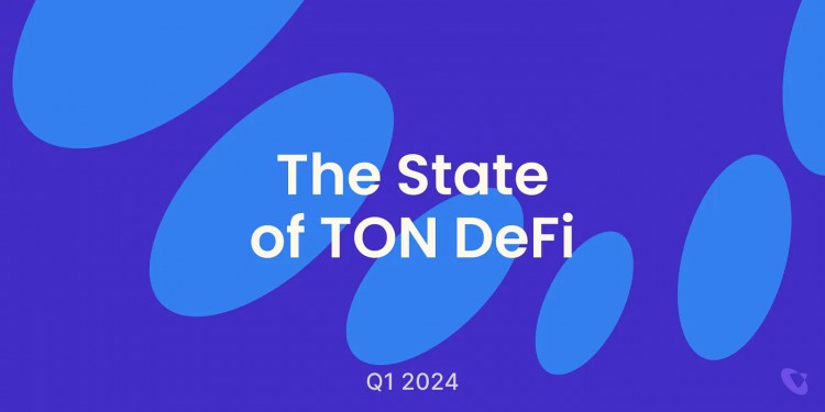 2024年Q1 TON DeFi报告 - TVL增长7倍，DEX因MEME热潮活跃